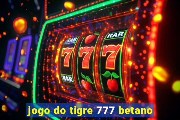 jogo do tigre 777 betano